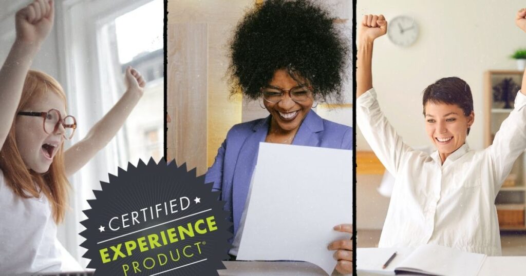 a redheaded kid puts her hands in the air in celebration, a business woman has a big smile as she examines a report, a young entrepreneur puts her fists up in celebration. Label says “Certified Experience Product”